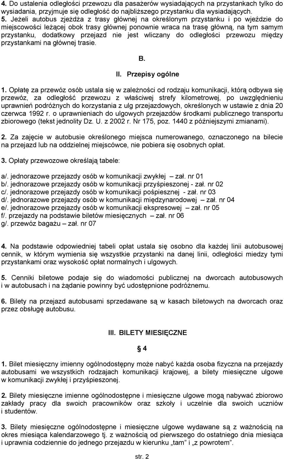 nie jest wliczany do odległości przewozu między przystankami na głównej trasie. B. II. Przepisy ogólne 1.