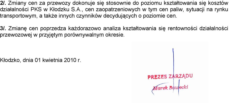 , cen zaopatrzeniowych w tym cen paliw, sytuacji na rynku transportowym, a także innych czynników