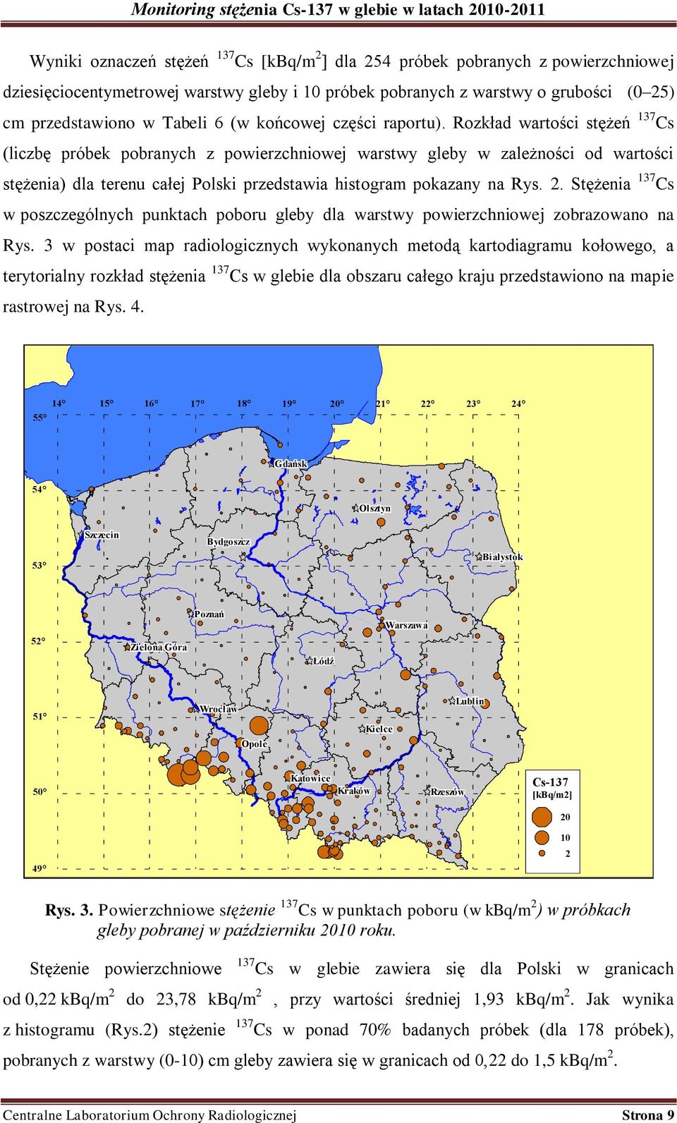 Rozkład wartości stężeń 137 Cs (liczbę próbek pobranych z powierzchniowej warstwy gleby w zależności od wartości stężenia) dla terenu całej Polski przedstawia histogram pokazany na Rys. 2.