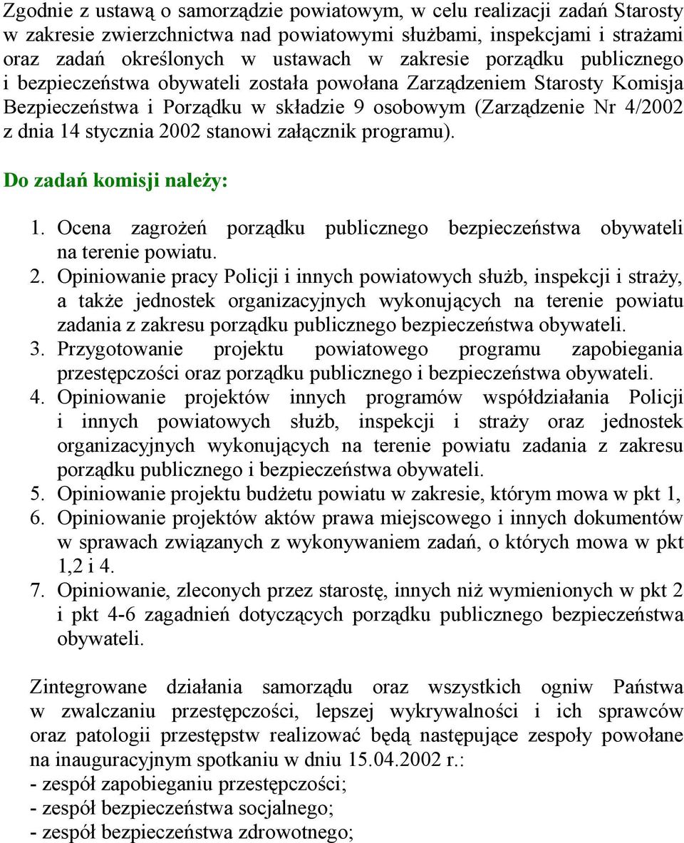 załącznik programu). Do zadań komisji należy: 1. Ocena zagrożeń porządku publicznego bezpieczeństwa obywateli na terenie powiatu. 2.