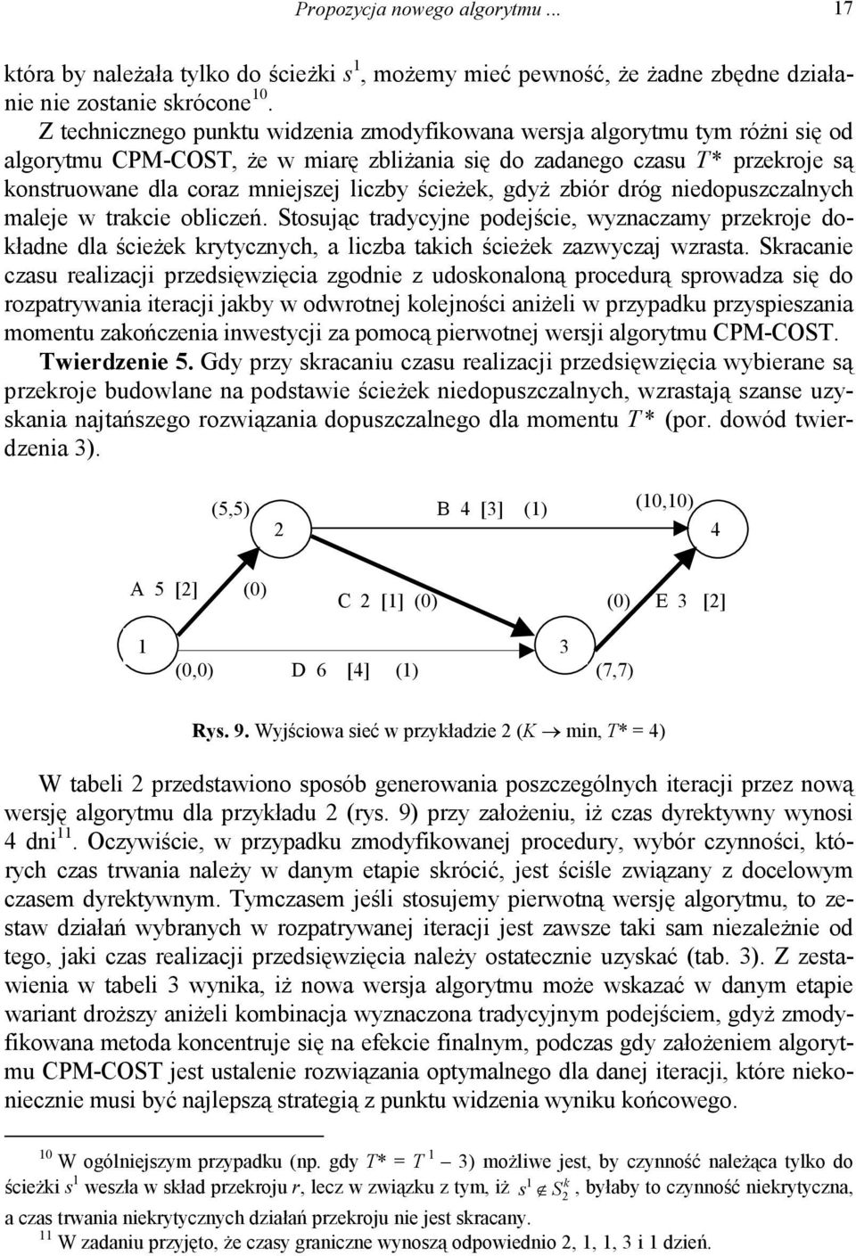 ścieże, gdyż zbiór dróg niedopuszczalnych maleje w tracie obliczeń. Stosując tradycyjne podejście, wyznaczamy przeroje doładne dla ścieże rytycznych, a liczba taich ścieże zazwyczaj wzrasta.