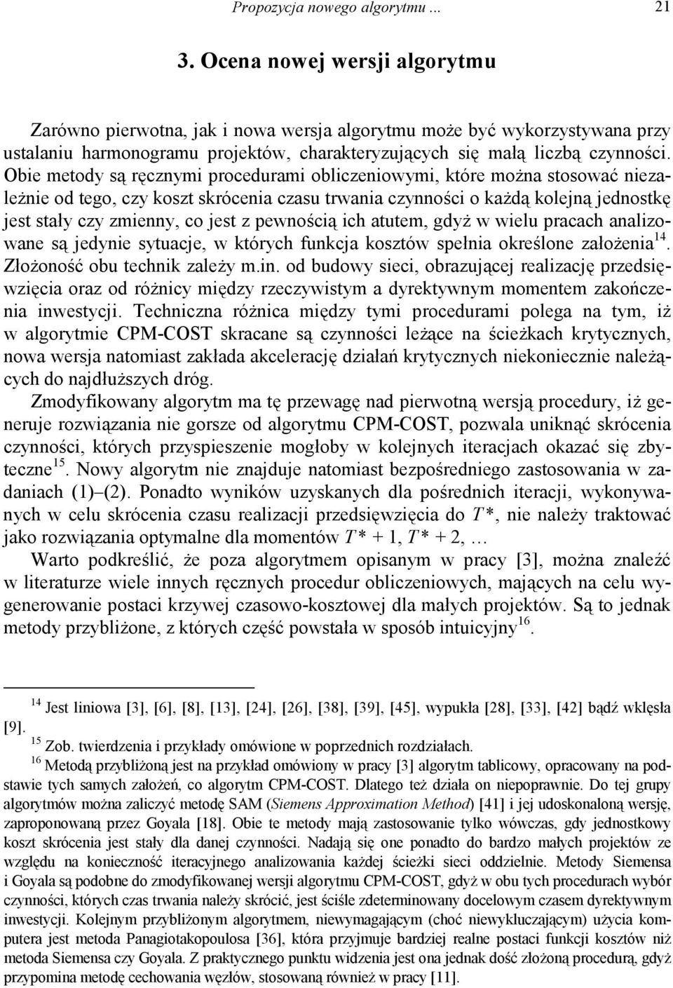 Obie metody są ręcznymi procedurami obliczeniowymi, tóre można stosować niezależnie od tego, czy oszt srócenia czasu trwania czynności o ażdą olejną jednostę jest stały czy zmienny, co jest z