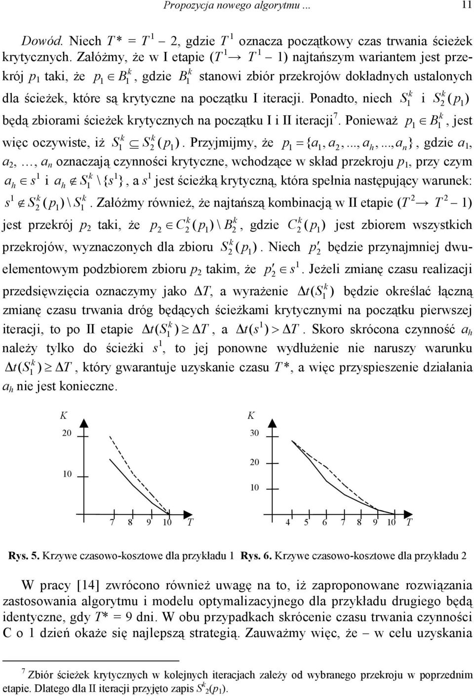 Ponadto, niech S 1 i S ) ( p 1 będą zbiorami ścieże rytycznych na początu I i II iteracji 7. Ponieważ p1 B1, jest więc oczywiste, iż S 1 S ( p 1 ). Przyjmijmy, że p 1 = { a1, a,.