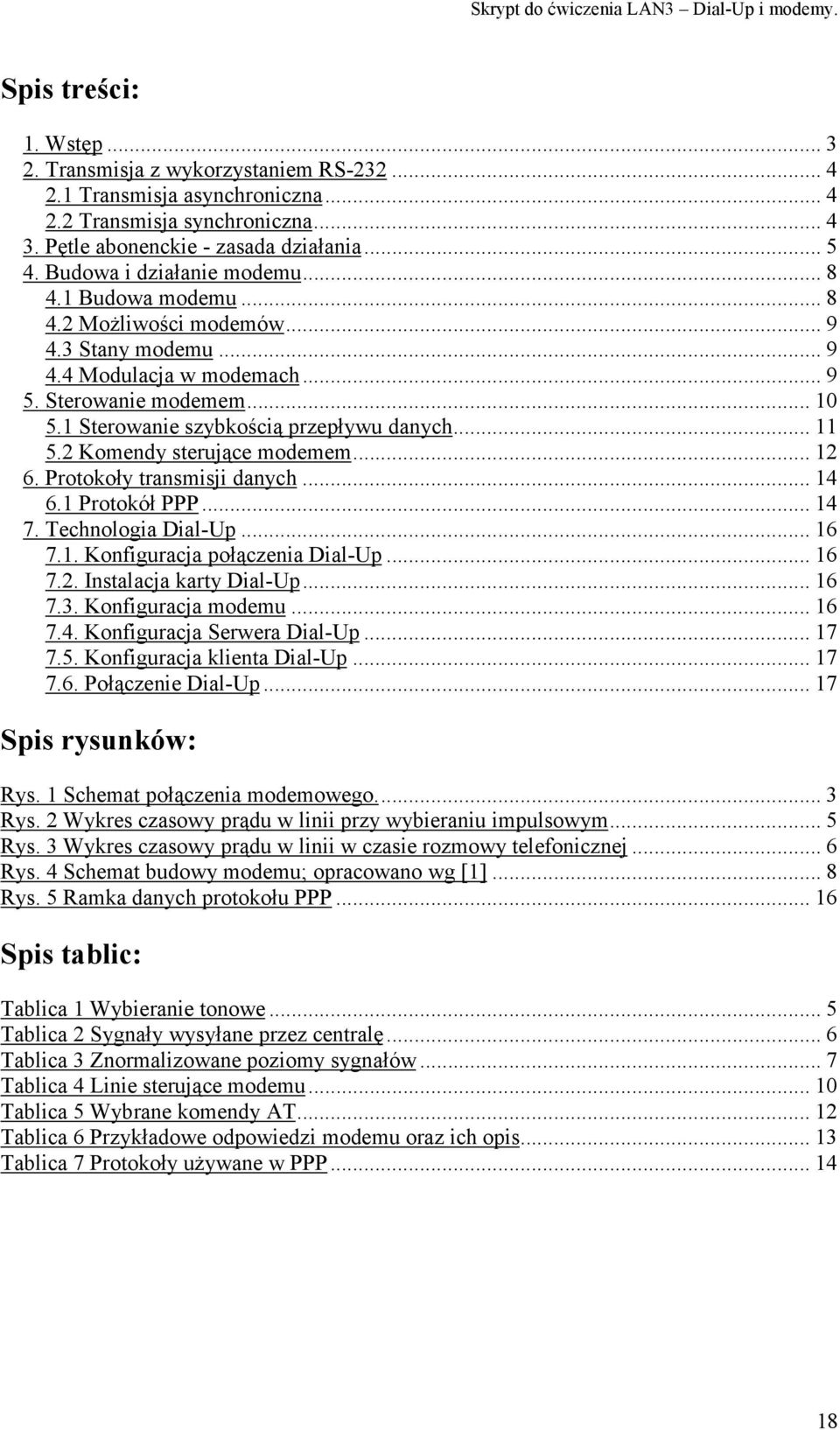 1 Sterowanie szybkością przepływu danych... 11 5.2 Komendy sterujące modemem... 12 6. Protokoły transmisji danych... 14 6.1 Protokół PPP... 14 7. Technologia Dial-Up... 16 7.1. Konfiguracja połączenia Dial-Up.