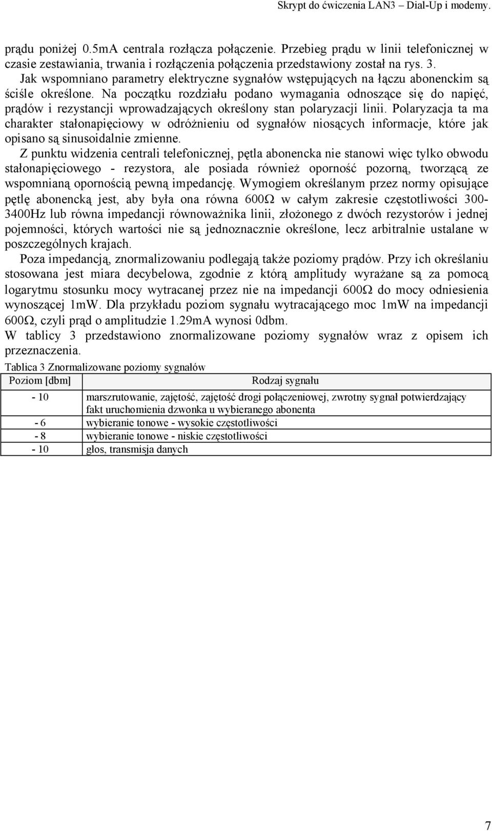 Na początku rozdziału podano wymagania odnoszące się do napięć, prądów i rezystancji wprowadzających określony stan polaryzacji linii.