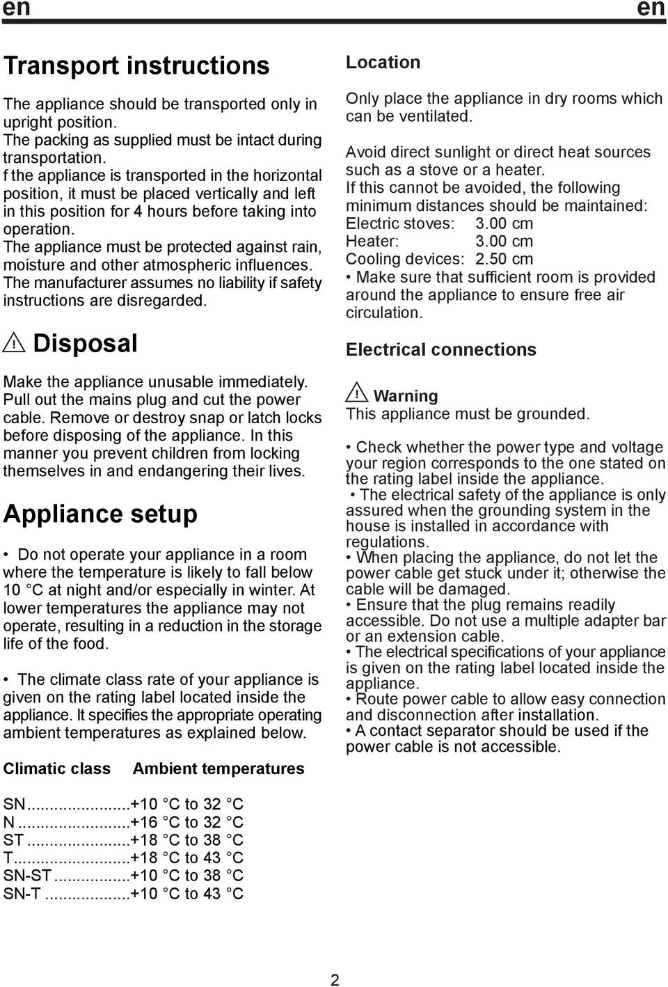 The appliance must be protected against rain, moisture and other atmospheric influences. The manufacturer assumes no liability if safety instructions are disregarded.