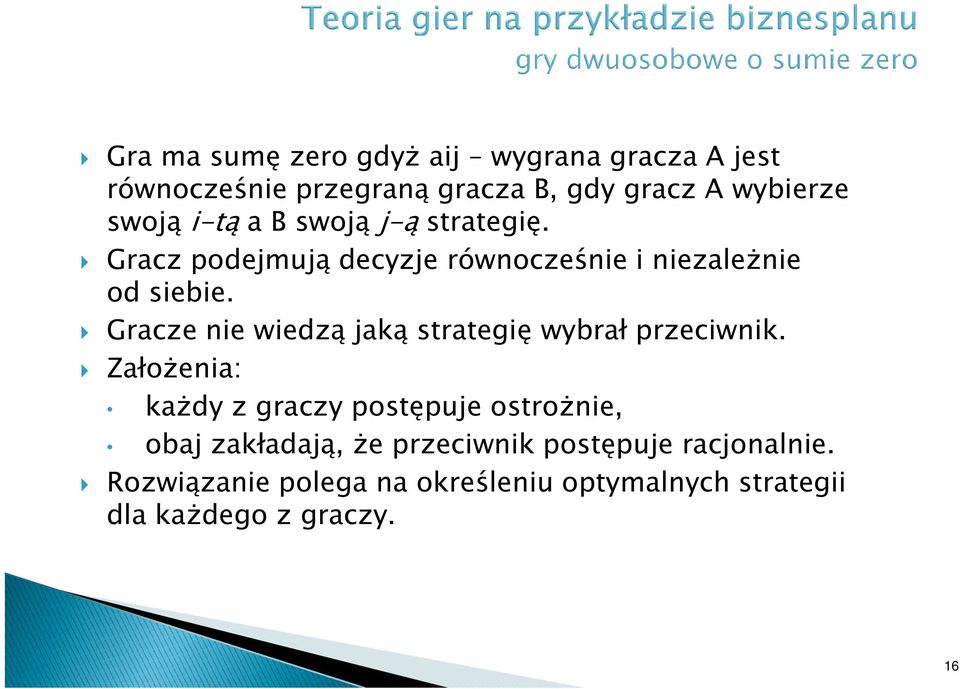 Gracze nie wiedzą jaką strategię wybrał przeciwnik.