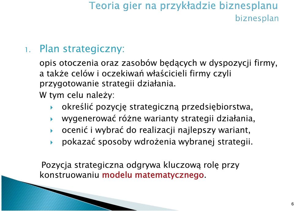 W tym celu należy: określić pozycję strategiczną przedsiębiorstwa, wygenerować różne warianty strategii działania,