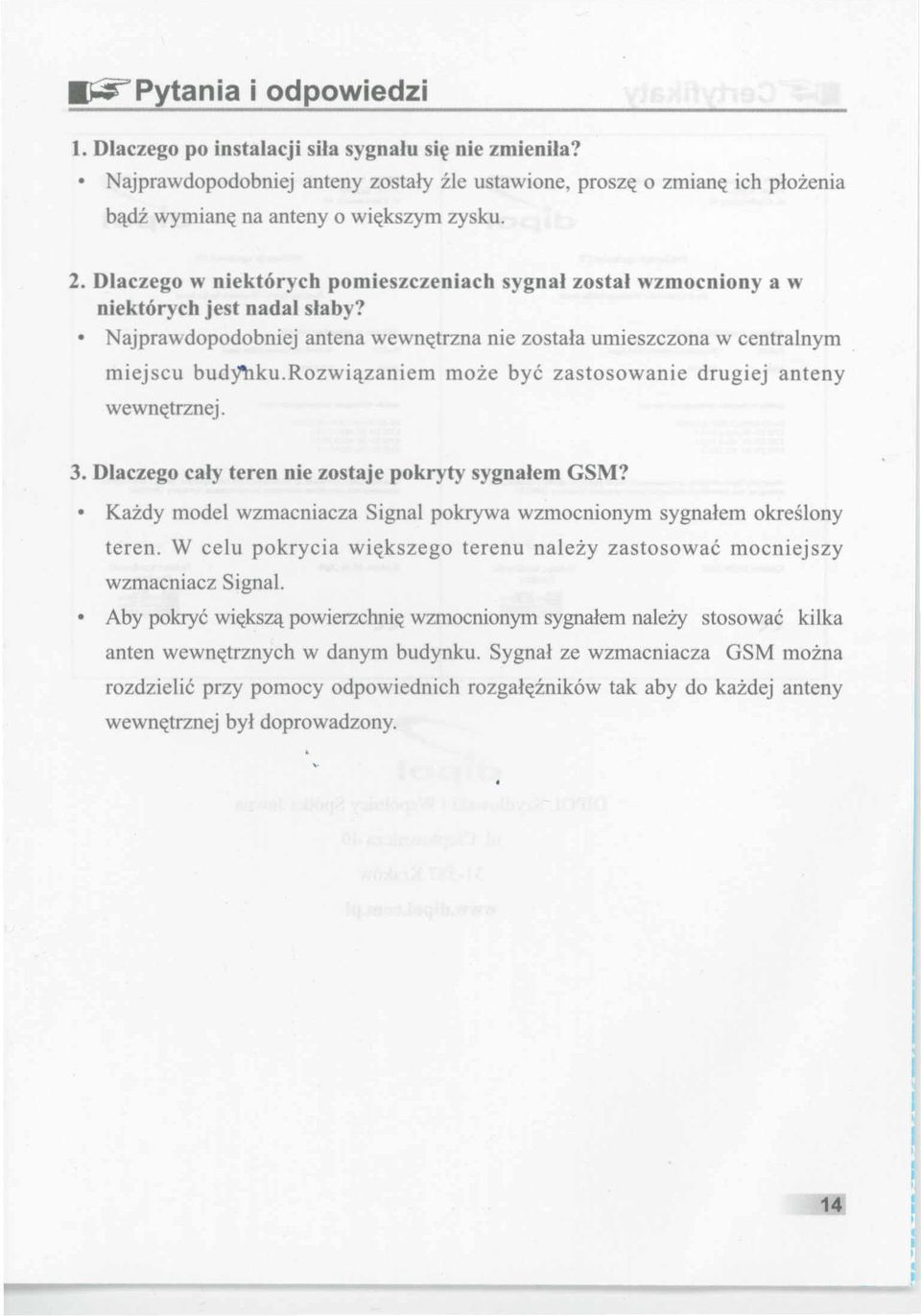 rozwi'lzaniem moze bye zastosowanie drugiej anteny wewn«trznej. 3. D1aczego caly teren nie zostaje pokryty sygnalem GSM? Kazdy model wzmaeniaeza Signal pokrywa wzmoenionym sygnalem okreslony teren.