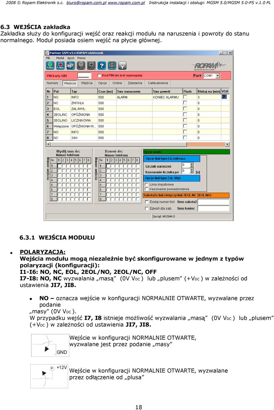 plusem (+VDC ) w zależności od ustawienia JI7, JI8. NO oznacza wejście w konfiguracji NORMALNIE OTWARTE, wyzwalane przez podanie masy (0V VDC ).