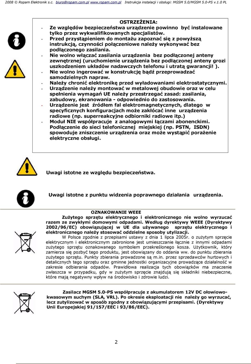 Nie wolno włączać zasilania urządzenia bez podłączonej anteny zewnętrznej (uruchomienie urządzenia bez podłączonej anteny grozi uszkodzeniem układów nadawczych telefonu i utratą gwarancji! ).