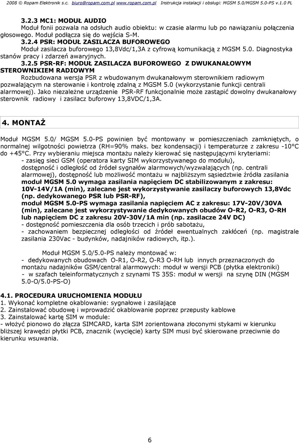 5 PSR-RF: MODUŁ ZASILACZA BUFOROWEGO Z DWUKANAŁOWYM STEROWNIKIEM RADIOWYM Rozbudowana wersja PSR z wbudowanym dwukanałowym sterownikiem radiowym pozwalającym na sterowanie i kontrolę zdalną z MGSM 5.