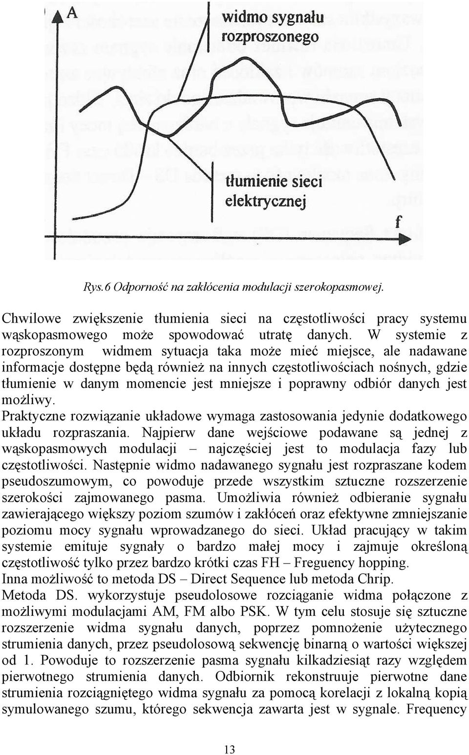 poprawny odbiór danych jest możliwy. Praktyczne rozwiązanie układowe wymaga zastosowania jedynie dodatkowego układu rozpraszania.