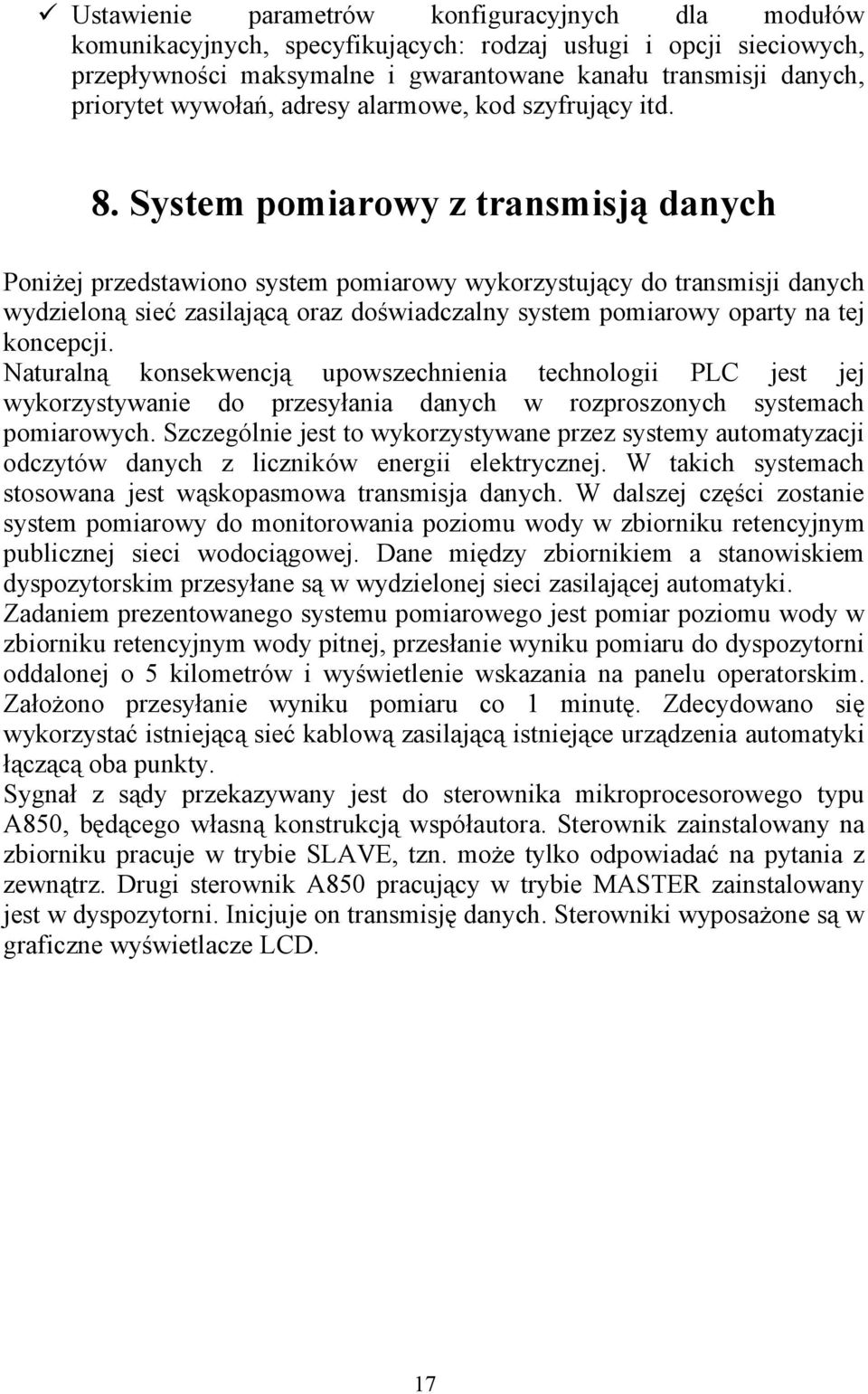 System pomiarowy z transmisją danych Poniżej przedstawiono system pomiarowy wykorzystujący do transmisji danych wydzieloną sieć zasilającą oraz doświadczalny system pomiarowy oparty na tej koncepcji.