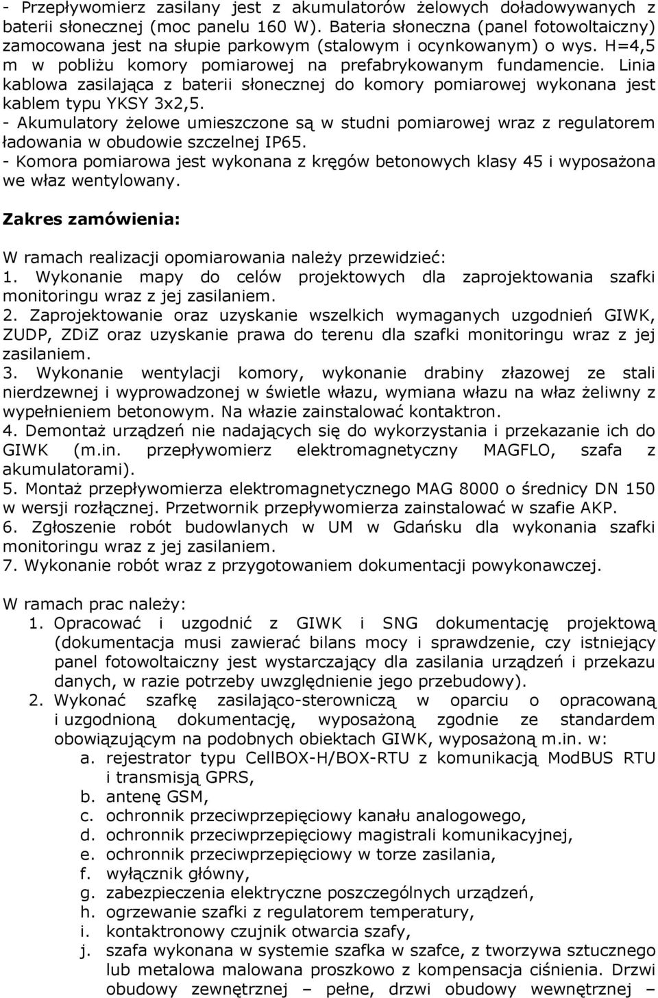 Linia kablowa zasilająca z baterii słonecznej do komory pomiarowej wykonana jest kablem typu YKSY 3x2,5.