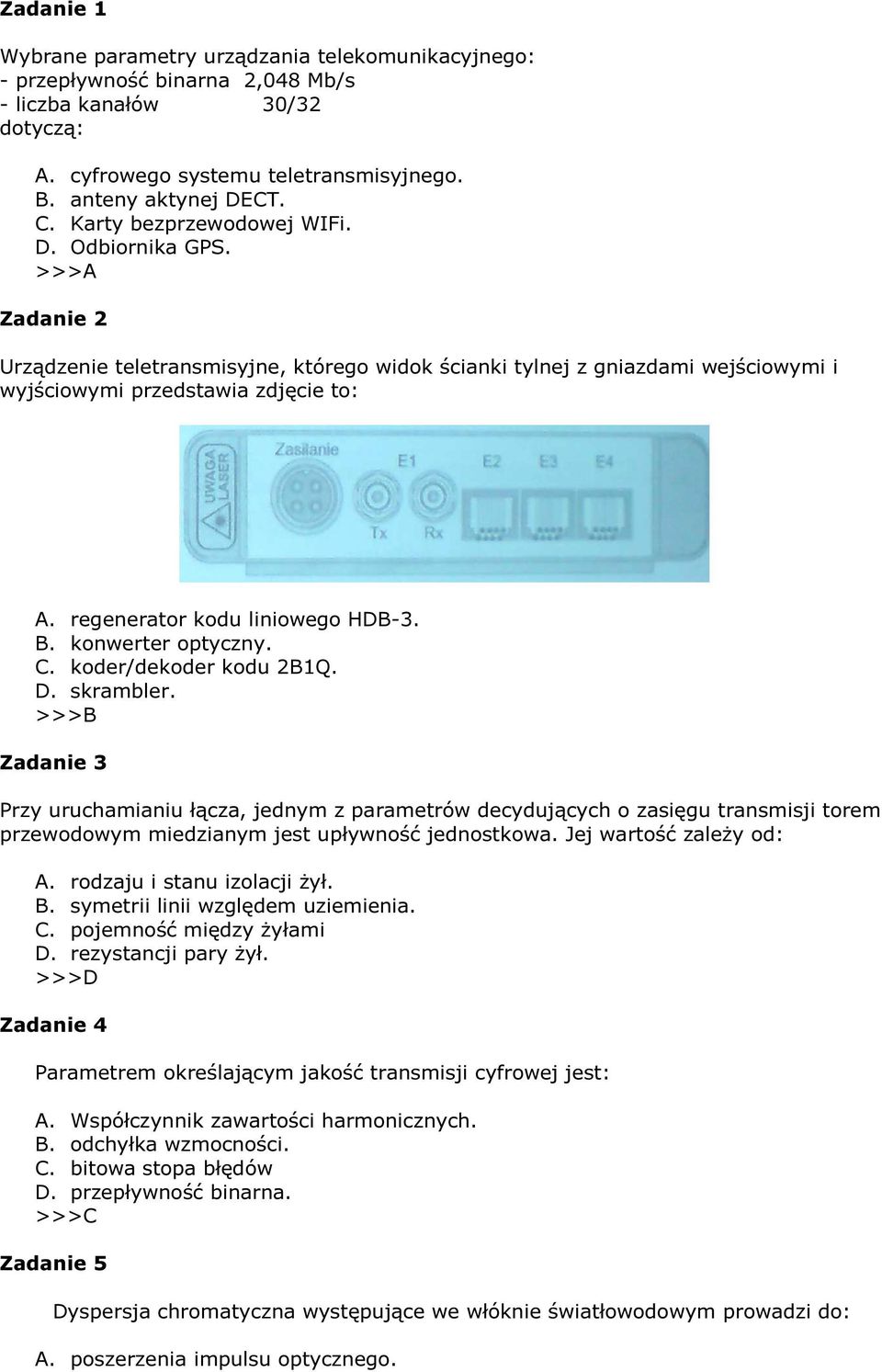 regenerator kodu liniowego HDB-3. B. konwerter optyczny. C. koder/dekoder kodu 2B1Q. D. skrambler.