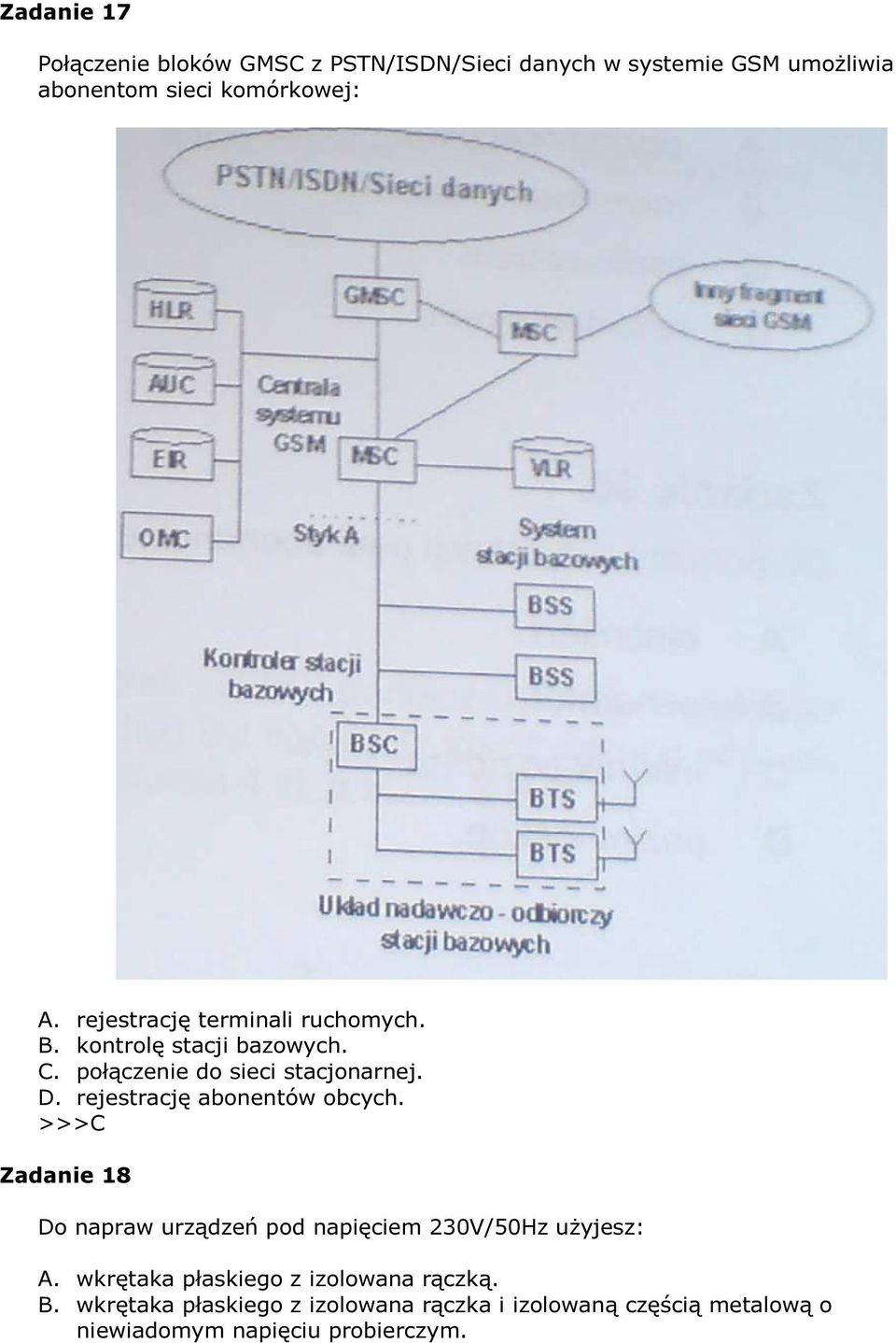 rejestrację abonentów obcych. Zadanie 18 Do napraw urządzeń pod napięciem 230V/50Hz użyjesz: A.