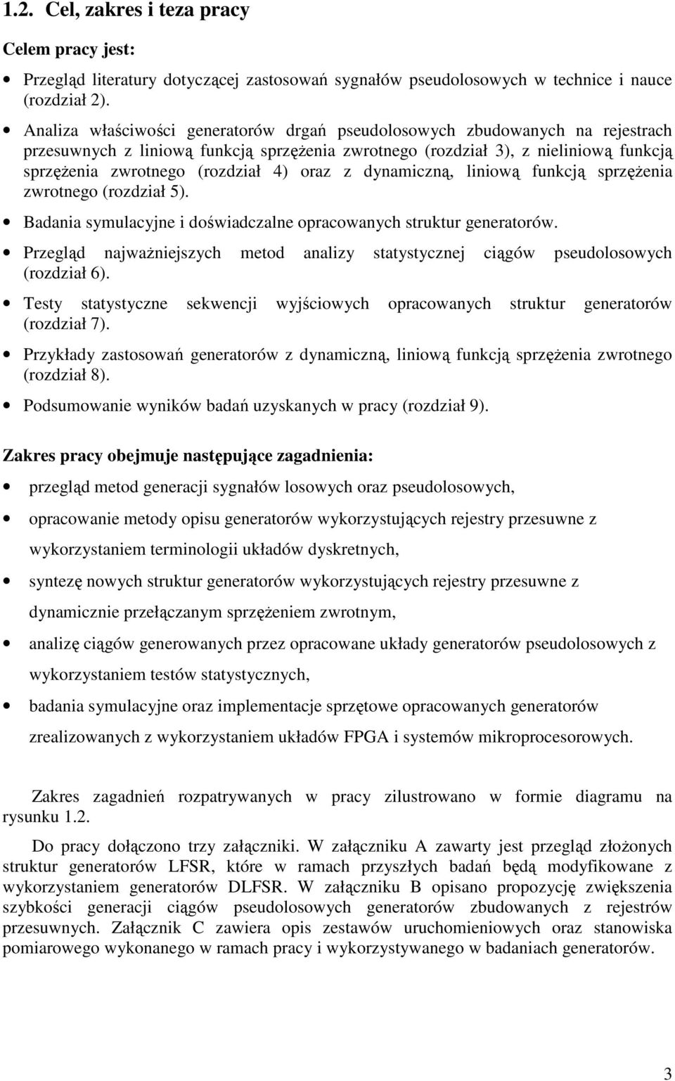 oraz z dynamiczną, liniową funkcją sprzężenia zwrotnego (rozdział 5). Badania symulacyjne i doświadczalne opracowanych struktur generatorów.