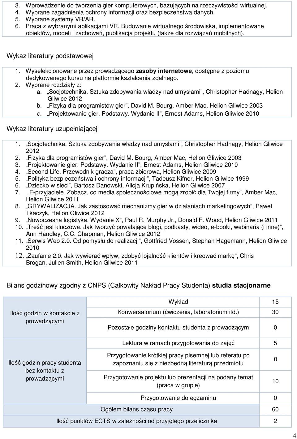 Wyselekcjonowane przez prowadzącego zasoby internetowe, dostępne z poziomu dedykowanego kursu na platformie kształcenia zdalnego. 2. Wybrane rozdziały z: a. Socjotechnika.