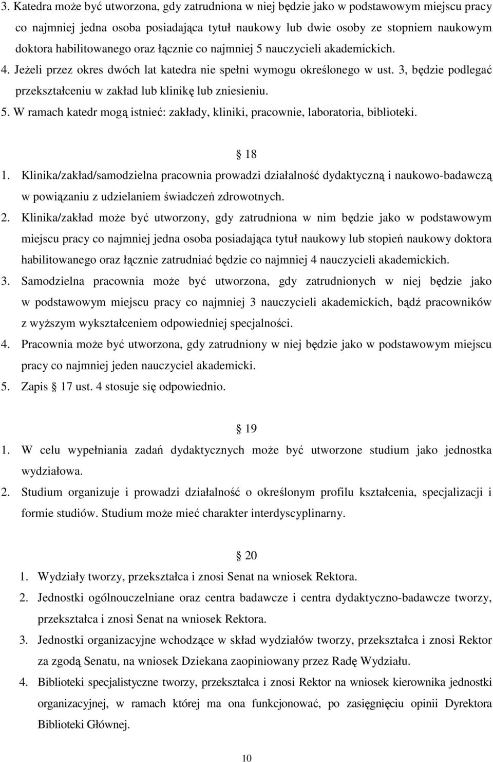 3, będzie podlegać przekształceniu w zakład lub klinikę lub zniesieniu. 5. W ramach katedr mogą istnieć: zakłady, kliniki, pracownie, laboratoria, biblioteki. 18 1.