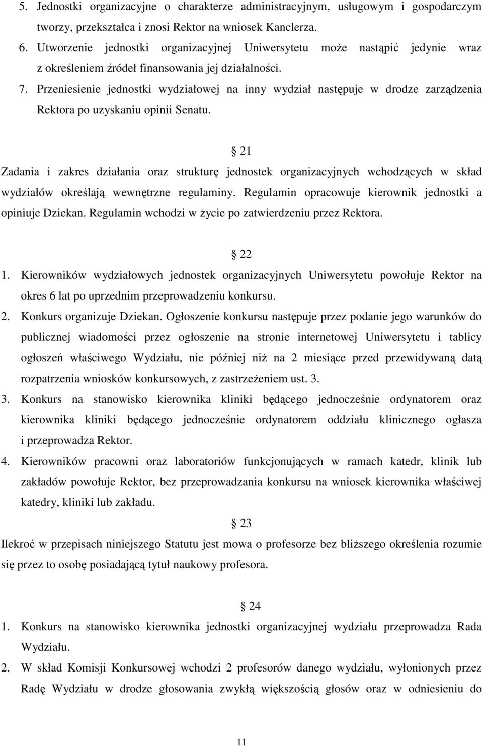 Przeniesienie jednostki wydziałowej na inny wydział następuje w drodze zarządzenia Rektora po uzyskaniu opinii Senatu.