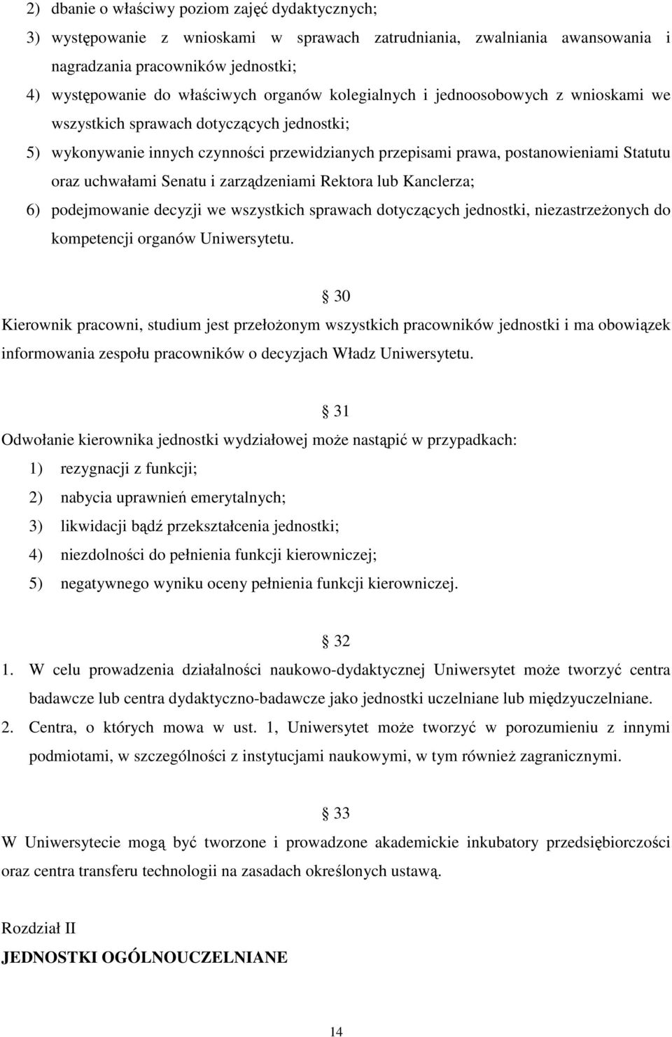 i zarządzeniami Rektora lub Kanclerza; 6) podejmowanie decyzji we wszystkich sprawach dotyczących jednostki, niezastrzeŝonych do kompetencji organów Uniwersytetu.