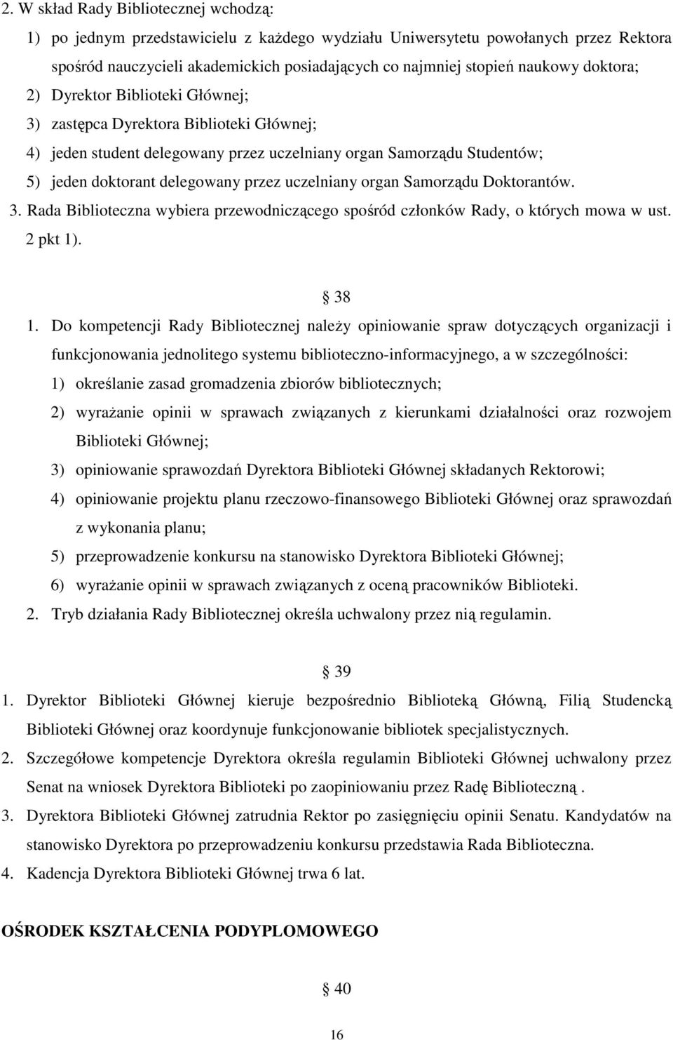 uczelniany organ Samorządu Doktorantów. 3. Rada Biblioteczna wybiera przewodniczącego spośród członków Rady, o których mowa w ust. 2 pkt 1). 38 1.