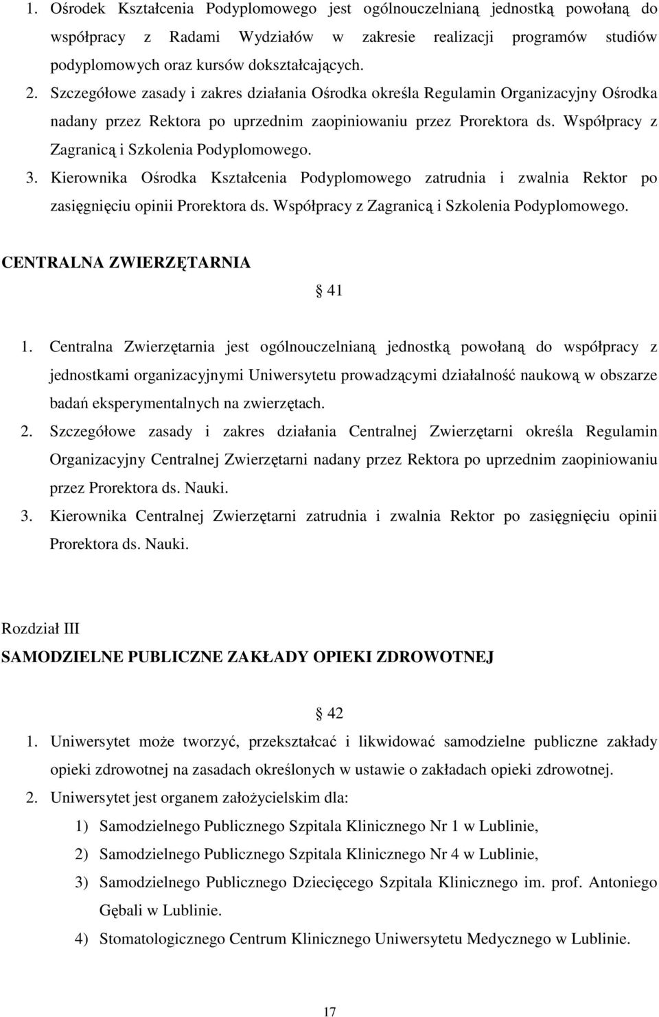 Współpracy z Zagranicą i Szkolenia Podyplomowego. 3. Kierownika Ośrodka Kształcenia Podyplomowego zatrudnia i zwalnia Rektor po zasięgnięciu opinii Prorektora ds.