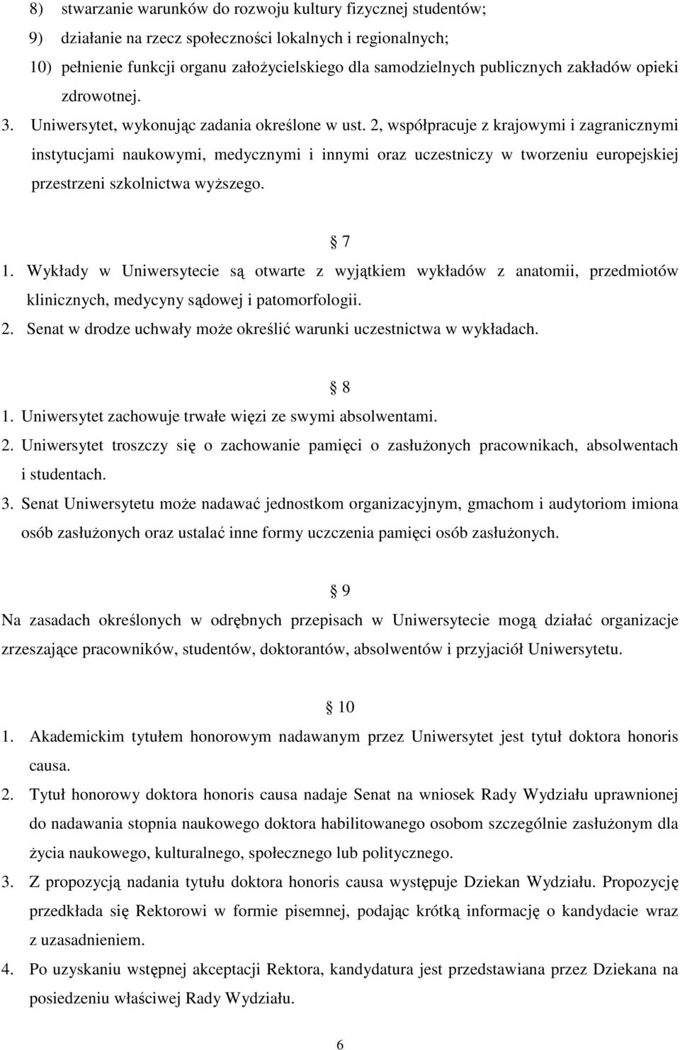 2, współpracuje z krajowymi i zagranicznymi instytucjami naukowymi, medycznymi i innymi oraz uczestniczy w tworzeniu europejskiej przestrzeni szkolnictwa wyŝszego. 7 1.