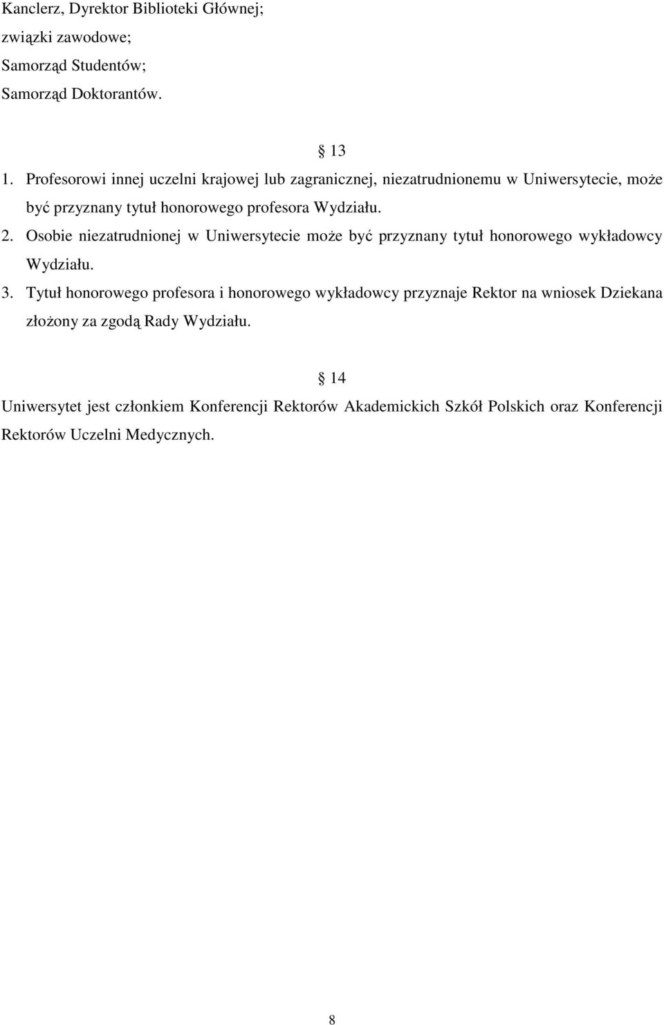 Osobie niezatrudnionej w Uniwersytecie moŝe być przyznany tytuł honorowego wykładowcy Wydziału. 3.