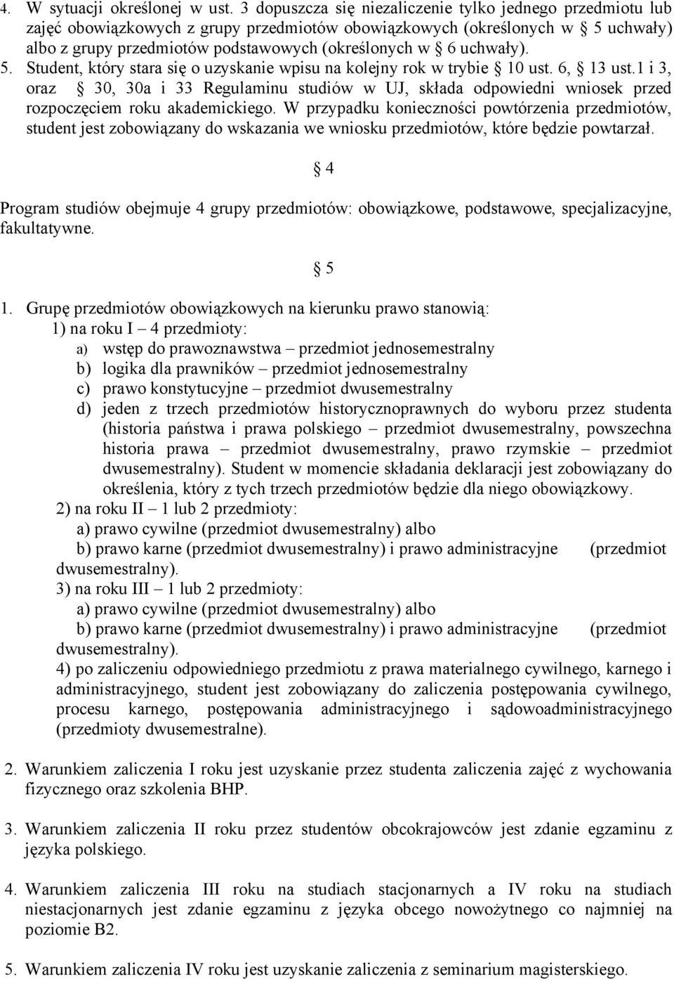 uchwały). 5. Student, który stara się o uzyskanie wpisu na kolejny rok w trybie 10 ust. 6, 13 ust.