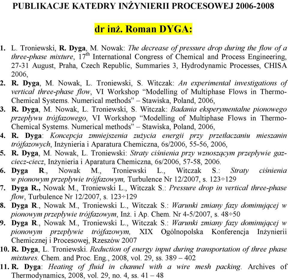 Hydrodynamic Processes, CHISA 2006, 2. R. Dyga, M. Nowak, L. Troniewski, S.