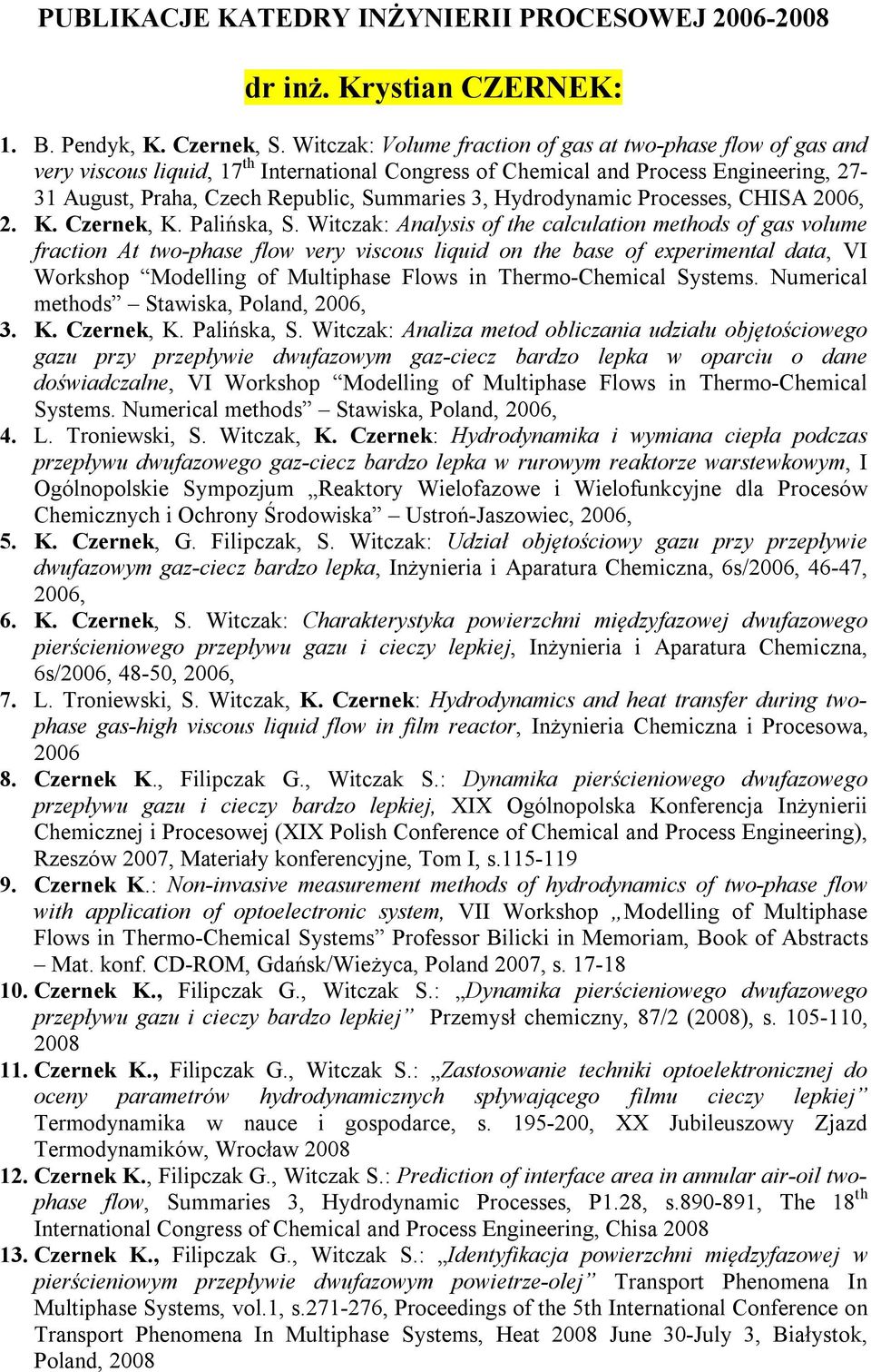 Hydrodynamic Processes, CHISA 2006, 2. K. Czernek, K. Palińska, S.