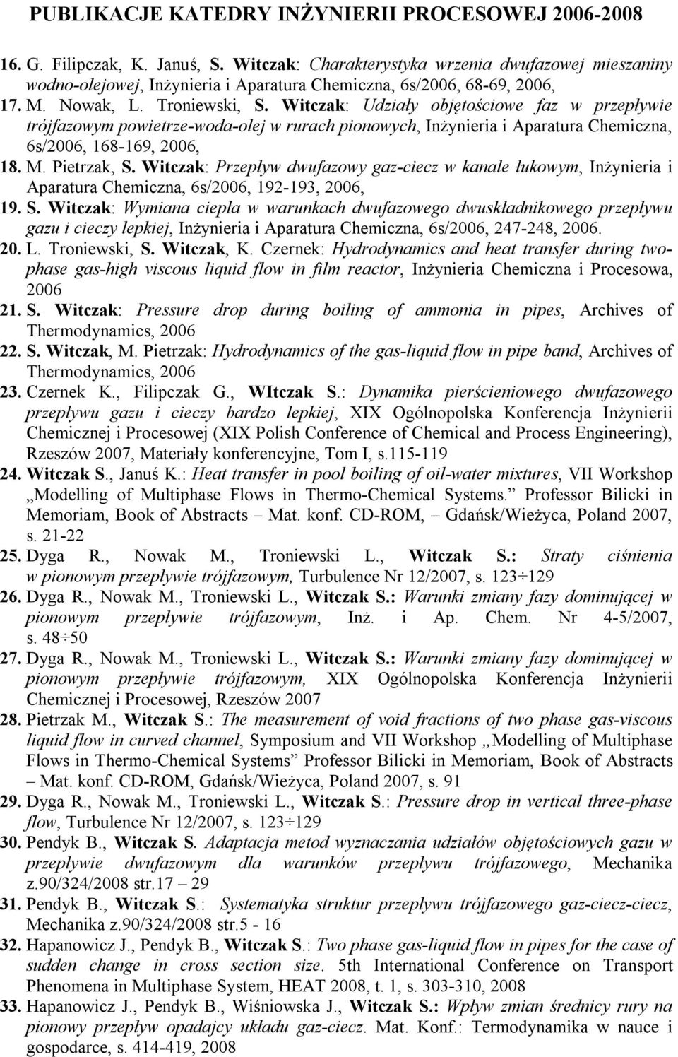 Witczak: Przepływ dwufazowy gaz-ciecz w kanale łukowym, Inżynieria i Aparatura Chemiczna, 6s/2006, 192-193, 2006, 19. S.