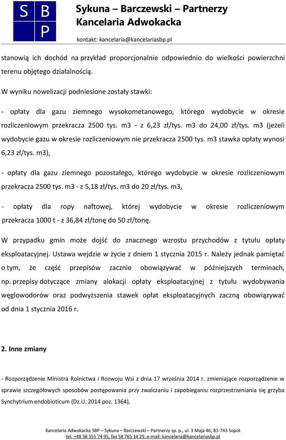 m3 (jeżeli wydobycie gazu w okresie rozliczeniowym nie przekracza 2500 tys. m3 stawka opłaty wynosi 6,23 zł/tys.