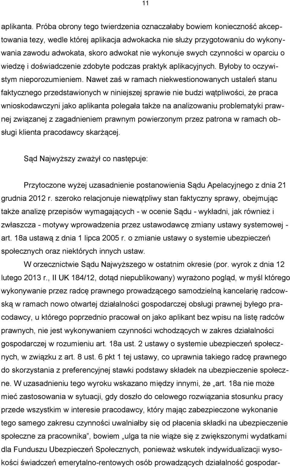 swych czynności w oparciu o wiedzę i doświadczenie zdobyte podczas praktyk aplikacyjnych. Byłoby to oczywistym nieporozumieniem.