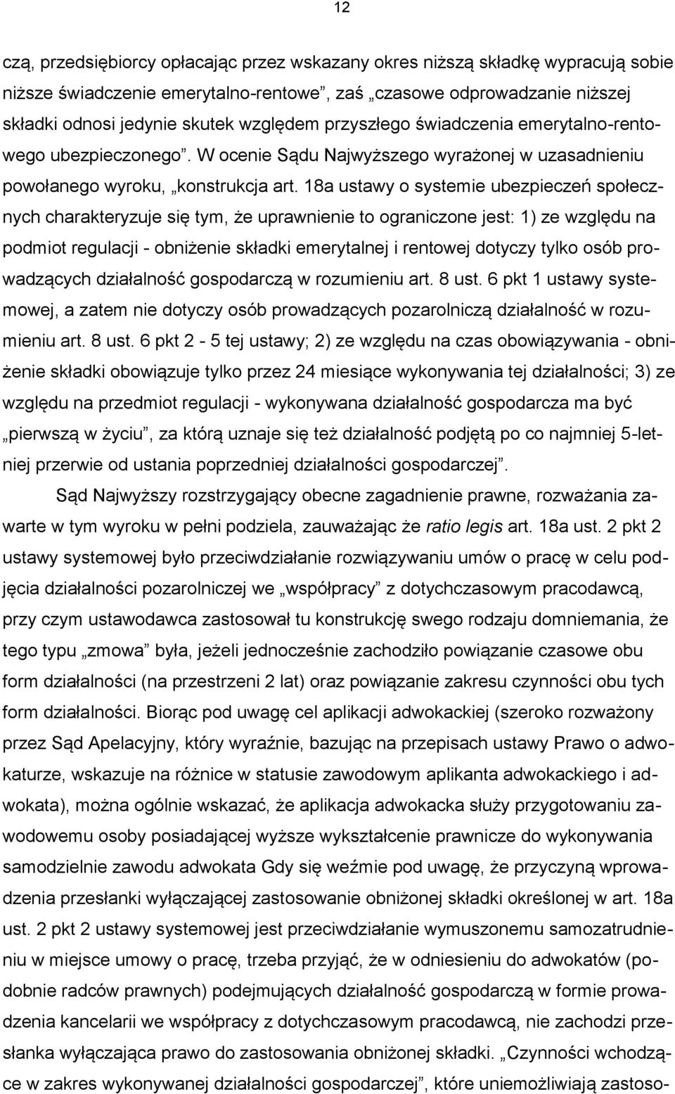 18a ustawy o systemie ubezpieczeń społecznych charakteryzuje się tym, że uprawnienie to ograniczone jest: 1) ze względu na podmiot regulacji - obniżenie składki emerytalnej i rentowej dotyczy tylko