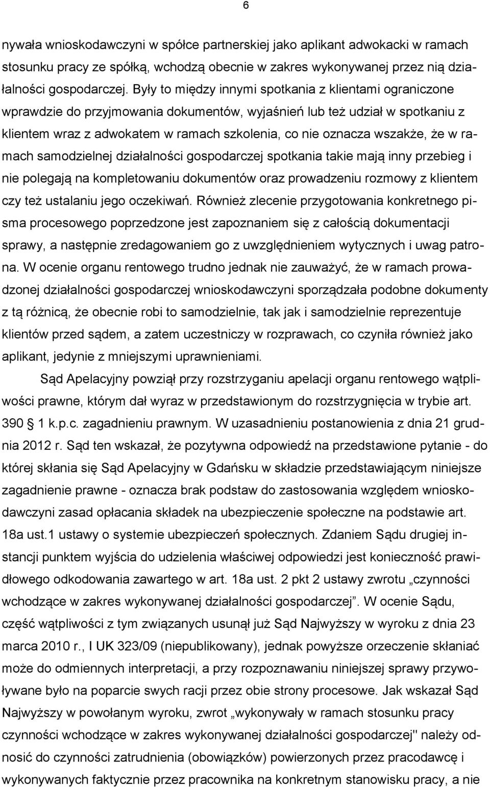 wszakże, że w ramach samodzielnej działalności gospodarczej spotkania takie mają inny przebieg i nie polegają na kompletowaniu dokumentów oraz prowadzeniu rozmowy z klientem czy też ustalaniu jego