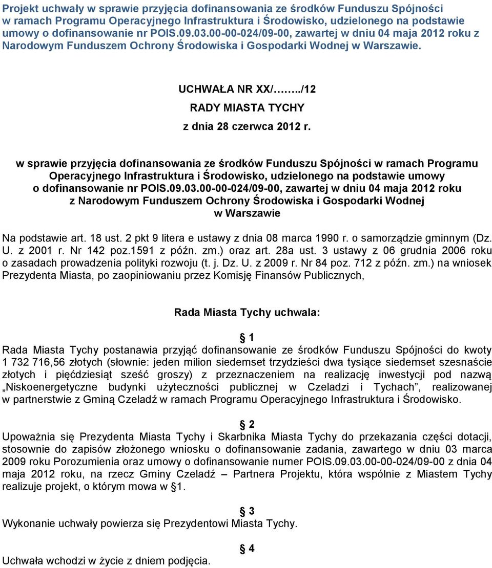 w sprawie przyjęcia dofinansowania ze środków Funduszu Spójności w ramach Programu Operacyjnego Infrastruktura i Środowisko, udzielonego na podstawie umowy o dofinansowanie nr POIS.09.03.