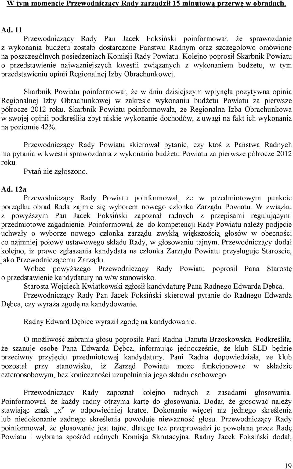 Powiatu. Kolejno poprosił Skarbnik Powiatu o przedstawienie najważniejszych kwestii związanych z wykonaniem budżetu, w tym przedstawieniu opinii Regionalnej Izby Obrachunkowej.