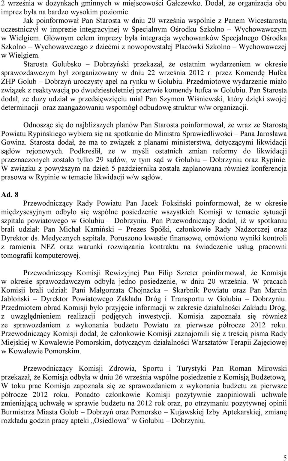 Głównym celem imprezy była integracja wychowanków Specjalnego Ośrodka Szkolno Wychowawczego z dziećmi z nowopowstałej Placówki Szkolno Wychowawczej w Wielgiem.