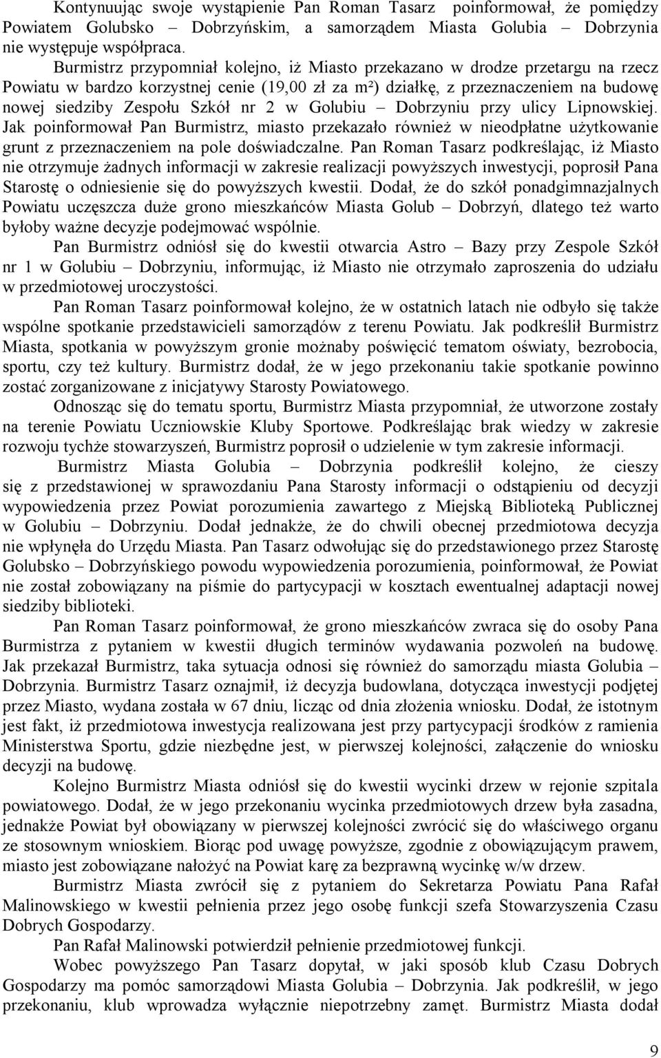 2 w Golubiu Dobrzyniu przy ulicy Lipnowskiej. Jak poinformował Pan Burmistrz, miasto przekazało również w nieodpłatne użytkowanie grunt z przeznaczeniem na pole doświadczalne.