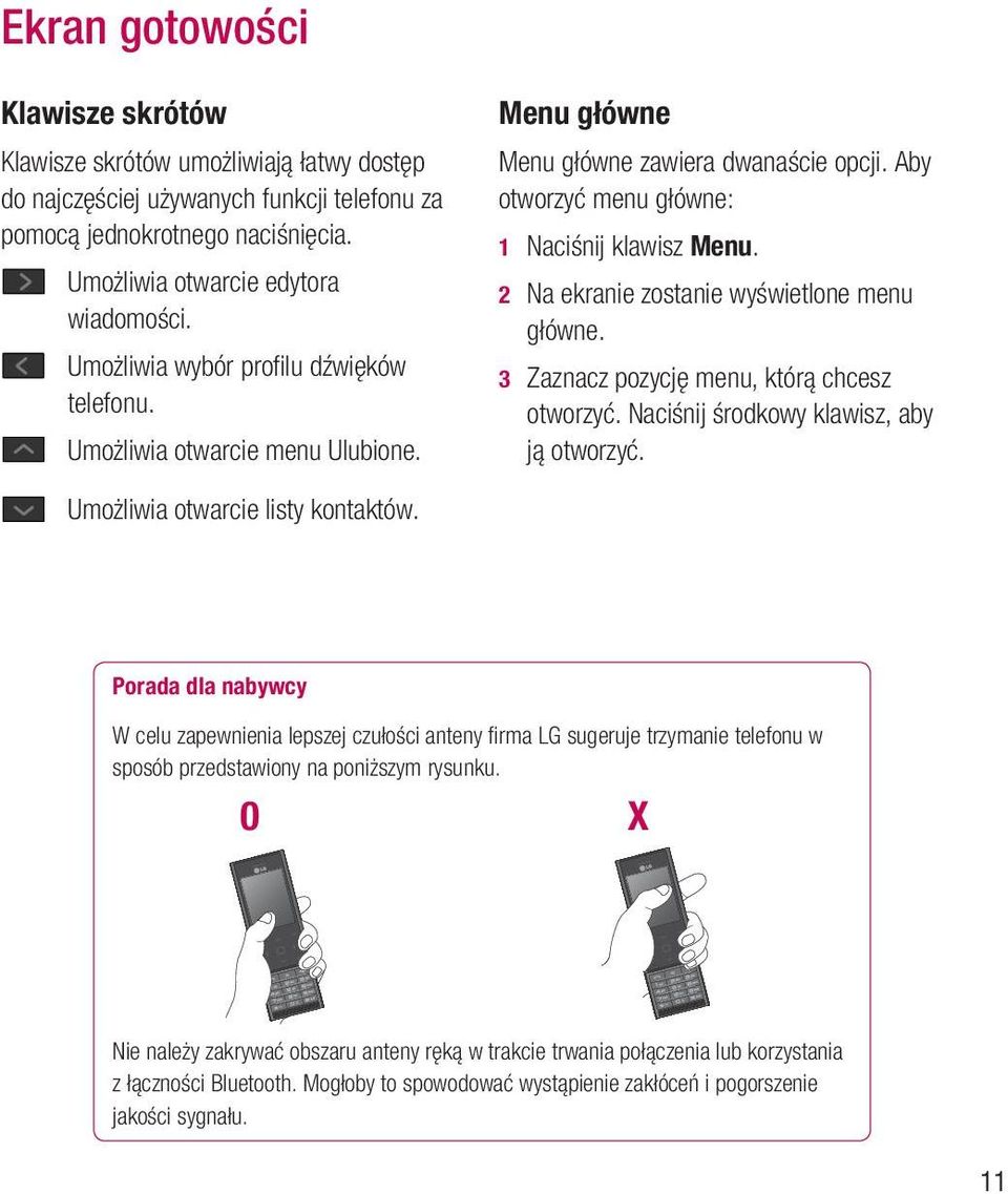 2 Na ekranie zostanie wyświetlone menu główne. 3 Zaznacz pozycję menu, którą chcesz otworzyć. Naciśnij środkowy klawisz, aby ją otworzyć. Umożliwia otwarcie listy kontaktów.