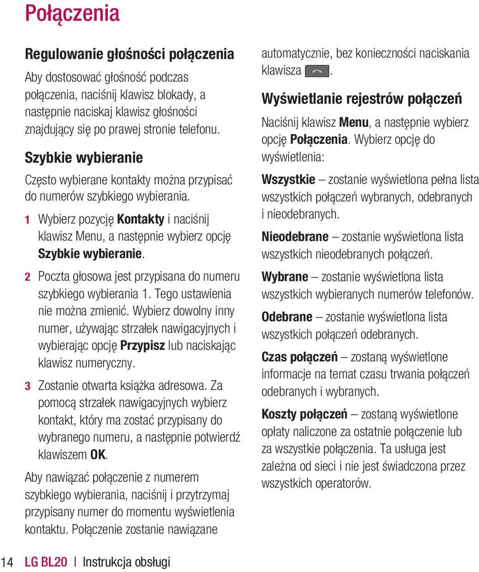 2 Poczta głosowa jest przypisana do numeru szybkiego wybierania 1. Tego ustawienia nie można zmienić.