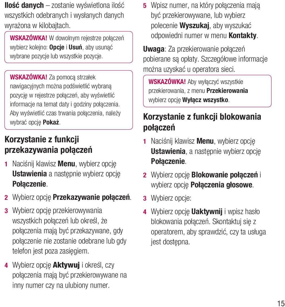 Za pomocą strzałek nawigacyjnych można podświetlić wybraną pozycję w rejestrze połączeń, aby wyświetlić informacje na temat daty i godziny połączenia.