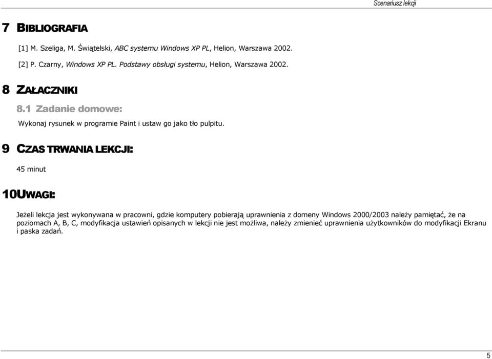 9 CZAS TRWANIA LEKCJI: 45 minut 10 UWAGI: Jeżeli lekcja jest wykonywana w pracowni, gdzie komputery pobierają uprawnienia z domeny Windows 2000/2003