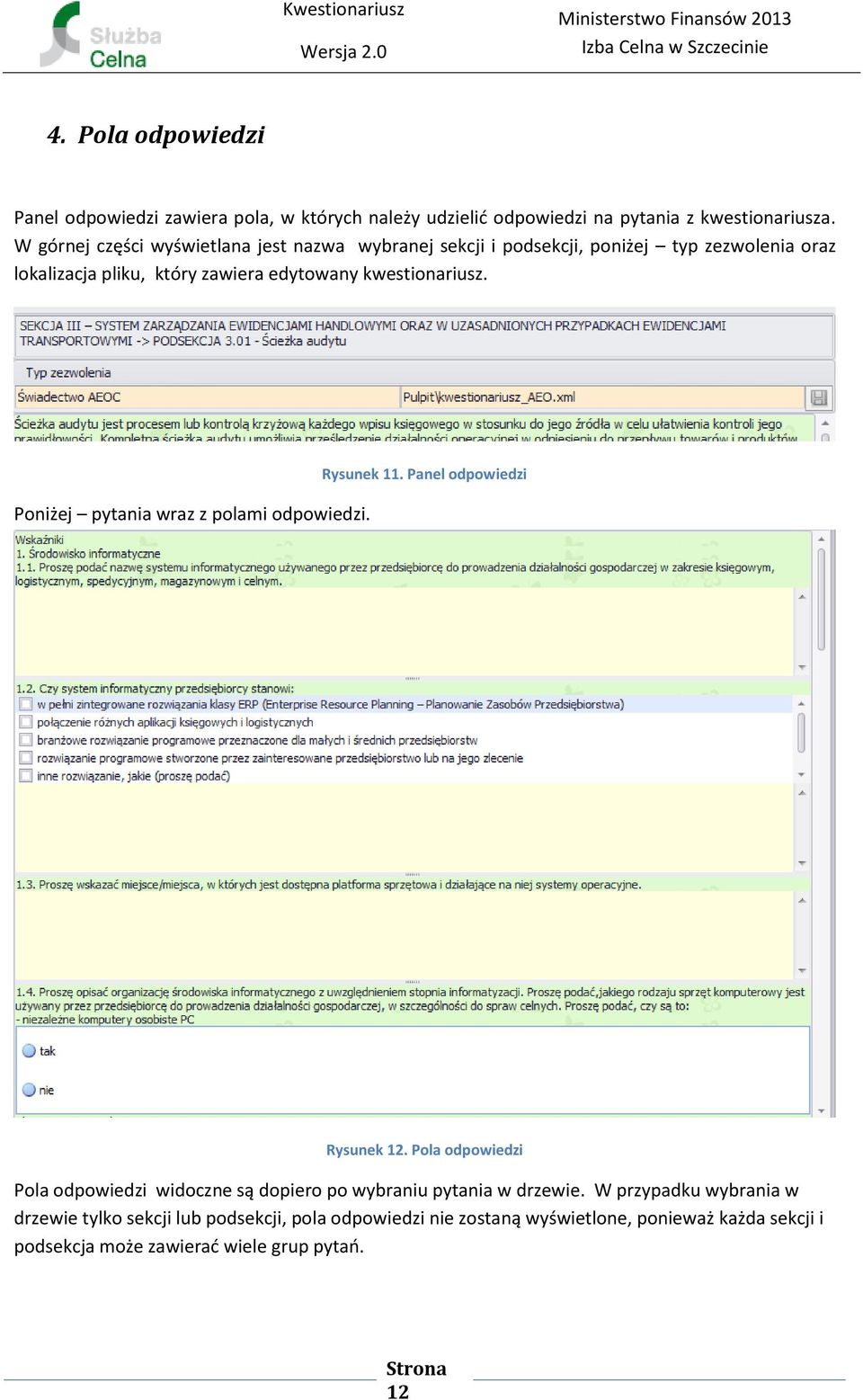 kwestionariusz. Poniżej pytania wraz z polami odpowiedzi. Rysunek 11. Panel odpowiedzi Rysunek 12.