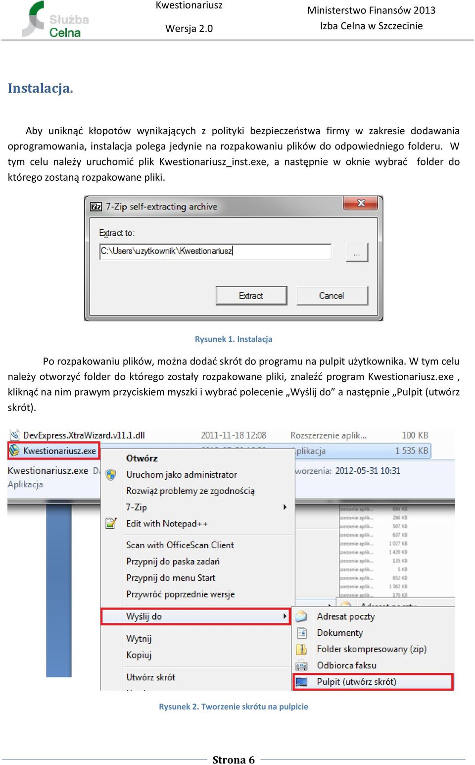 folderu. W tym celu należy uruchomić plik Kwestionariusz_inst.exe, a następnie w oknie wybrać folder do którego zostaną rozpakowane pliki. Rysunek 1.