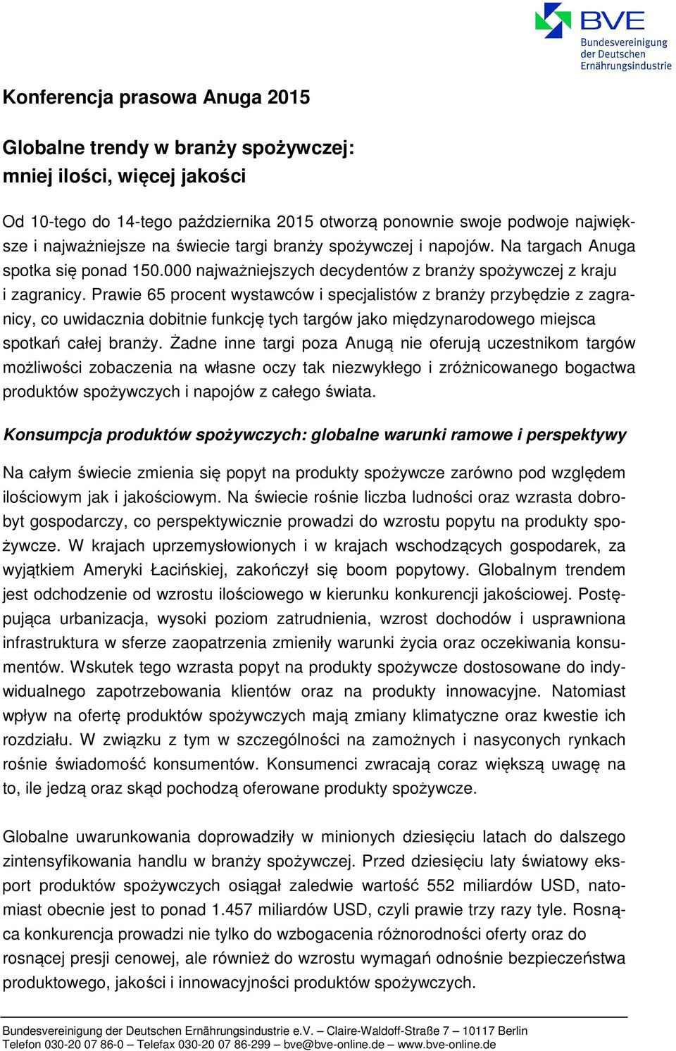 Prawie 65 procent wystawców i specjalistów z branży przybędzie z zagranicy, co uwidacznia dobitnie funkcję tych targów jako międzynarodowego miejsca spotkań całej branży.