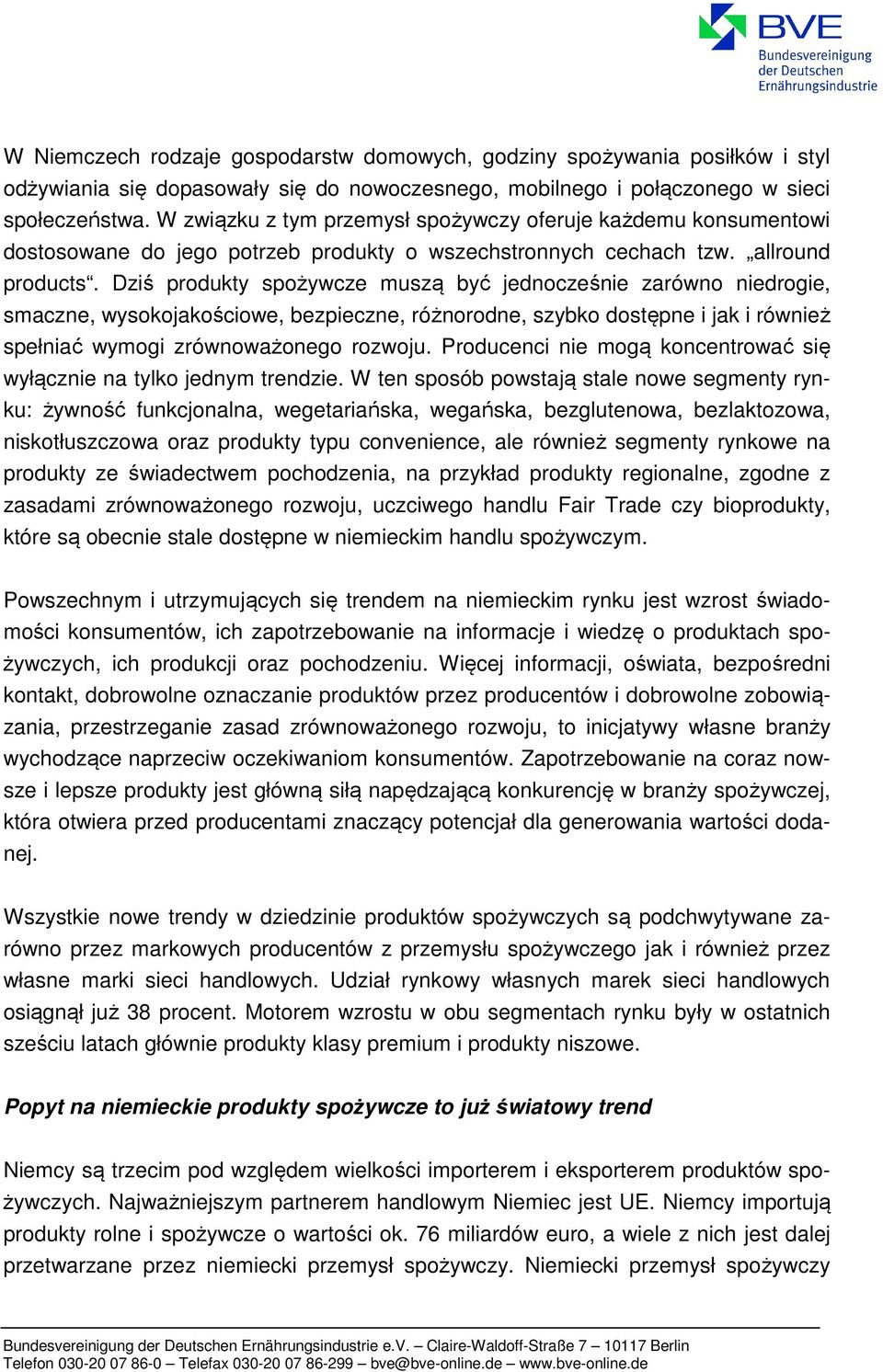 Dziś produkty spożywcze muszą być jednocześnie zarówno niedrogie, smaczne, wysokojakościowe, bezpieczne, różnorodne, szybko dostępne i jak i również spełniać wymogi zrównoważonego rozwoju.